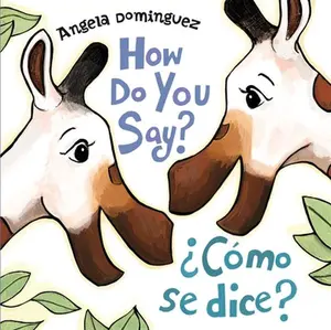 How Do You Say? / ¿Cómo Se Dice? (Spanish Bilingual) -- Angela Dominguez - Board Book