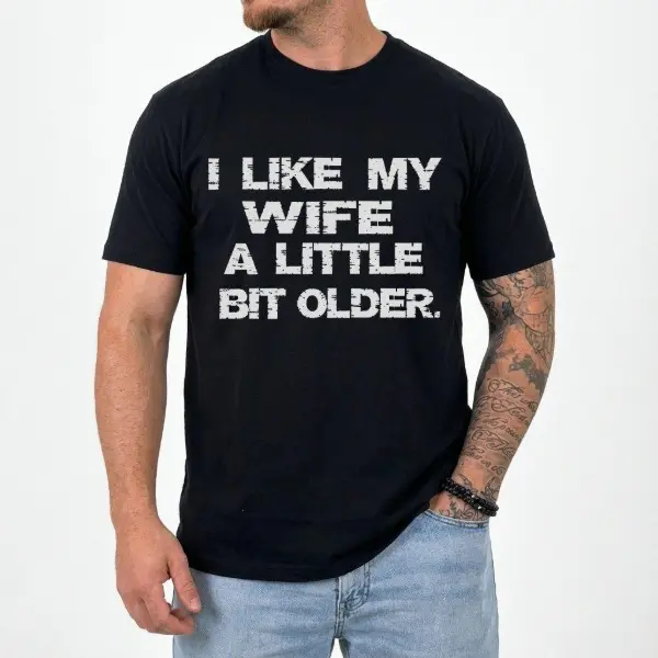 I Like My Wife a Little Bit Older Funny Marriage Humor T-shirt