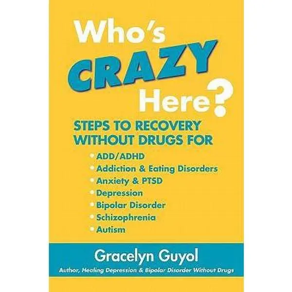 USED Book - Who's Crazy Here?: Steps to Recovery Without Drugs for ADD/ADHD, Addiction & Eating disorders, Anxiety & PTSD, Depression, Bipolar Disord by Guyol, Gracelyn (Paperback) - english