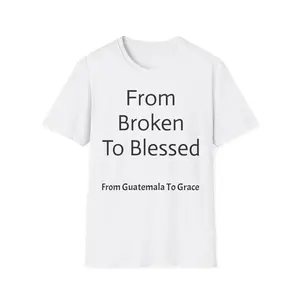 From Broken To Blessed T-Shirt | From Guatemala To Grace