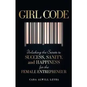 USED Book - Girl Code: Unlocking the Secrets to Success, Sanity, and Happiness for the Female Entrepreneur by Cara Alwill Leyba (Paperback) - english