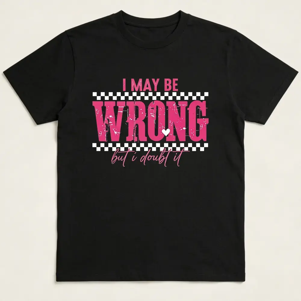 I May Be Wrong Snarky Tshirt, Sarcastic Funny Shirt, Mom sayings T-Shirt, Retro Sarcasm Adult Humor Sassy Shirt, Oversized Trendy Tee Womenswear Top