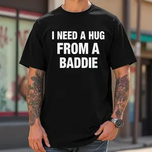 Humorous Slogan Graphic Tee "I Need A Hug From A Baddie" Bold Front Print Casual Short Sleeve Tshirt crew neck t-shirt