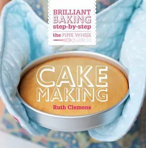 USED-The Pink Whisk Guide to Cake Making: Brilliant Baking Step-by-Step by Ruth Clemens (Paperback)