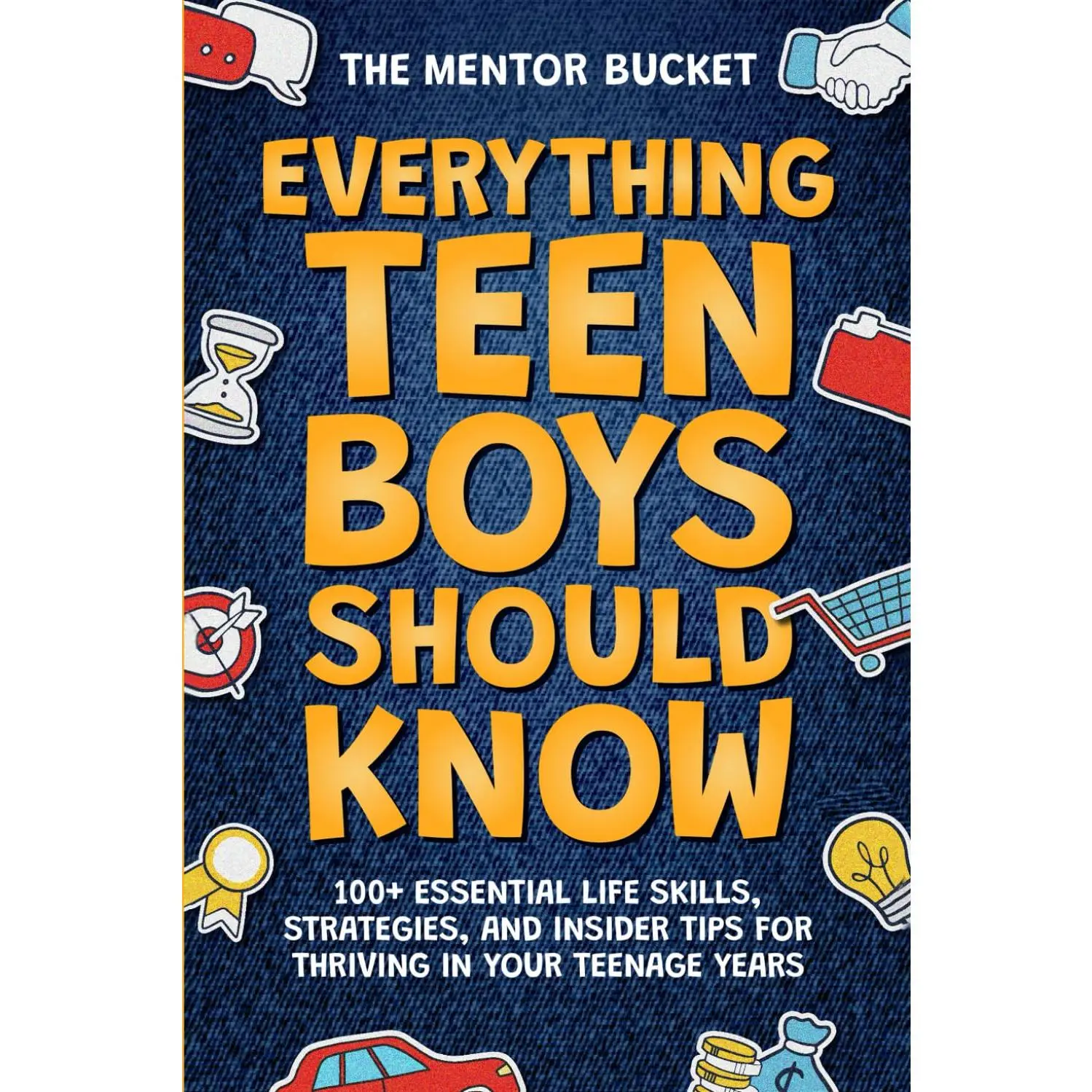 Everything Teen Boys Should Know - 100+ Essential Life Skills, Strategies, and Insider Tips for Thriving in Your Teenage Years