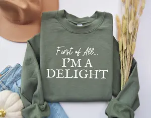 First of All I'm a Delight Sweatshirt, Funny Women's Sweathirt/Tshirt, For Mom Funny Teacher T shirt, Sarcastic Sweatshirt,Cute Sarcastic Hoodie