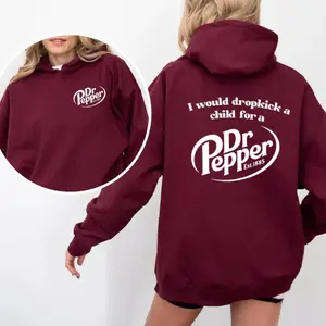 Pepper Hoodie, I Would Dropkick A Child For A Dr. Pepper Hoodie, Sweatshirt, T-Shirt For Men and Women