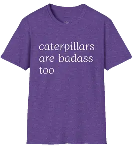 Caterpillars are Badass T-shirt