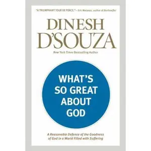 USED-What's So Great about God: A Reasonable Defense of the Goodness of God in a World Filled with Suffering by D'Souza, Dinesh (Paperback)
