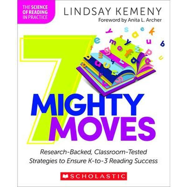 7 Mighty Moves: Research-Backed, Classroom-Tested Strategies to Ensure K-To-3 Reading Success -- Lindsay Kemeny, Paperback