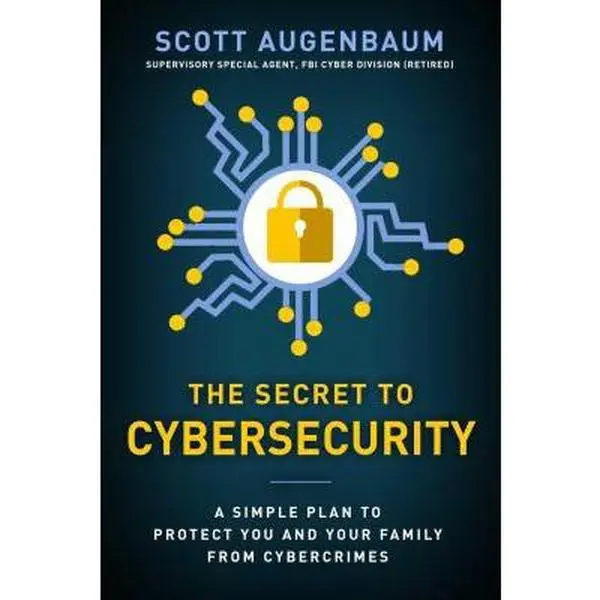Used Hardcover Book - The Secret to Cybersecurity: A Simple Plan for Protection by Scott Augenbaum (English, Forefront Books, Includes Good Examples, Addresses 2 a.m. Cybercrime Risks for Families, Business)