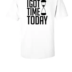 I Got Time Today T-Shirt - White Graphic Tee with Hourglass Design for Casual Wear