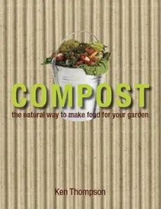 USED-Compost: The natural way to make food for your garden by Kenneth Thompson (Hardcover)