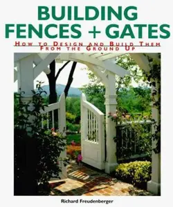 USED-Building Fences & Gates: How to Design & Build Them From the Ground Up by Richard Freudenberger (Paperback)