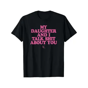 My Daughter and I Talk Shit About You - Funny Gift for Mom T-Shirt
