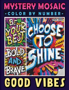 Mystery Mosaic Color By Number Good Vibes: Pixel Art Coloring Book with Positive Affirmations, Color Quest Extreme Challenges to Reveal Hidden ... Your Mood (Mystery Mosaics Coloring Books)