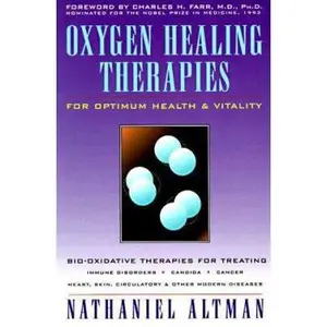 USED-Oxygen Healing Therapies: For Optimum Health & Vitality Bio-Oxidative Therapies for Treating Immune Disorders : Candida, Cancer, Heart, Skin, Circul by Nathaniel Altman (Paperback)