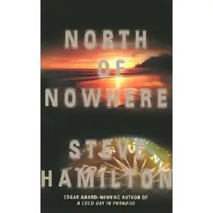 USED-North of Nowhere: An Alex McKnight Novel (Alex McKnight Mysteries) by Steve Hamilton (Hardcover)