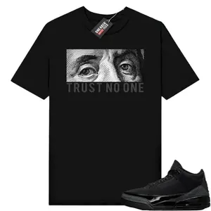 Jordan 3 Black Cat Sneaker Match Tees Shirt Black Trust No One, 3 Black Cement Outfit, Graphic Tees, Womenswear Top T-Shirt