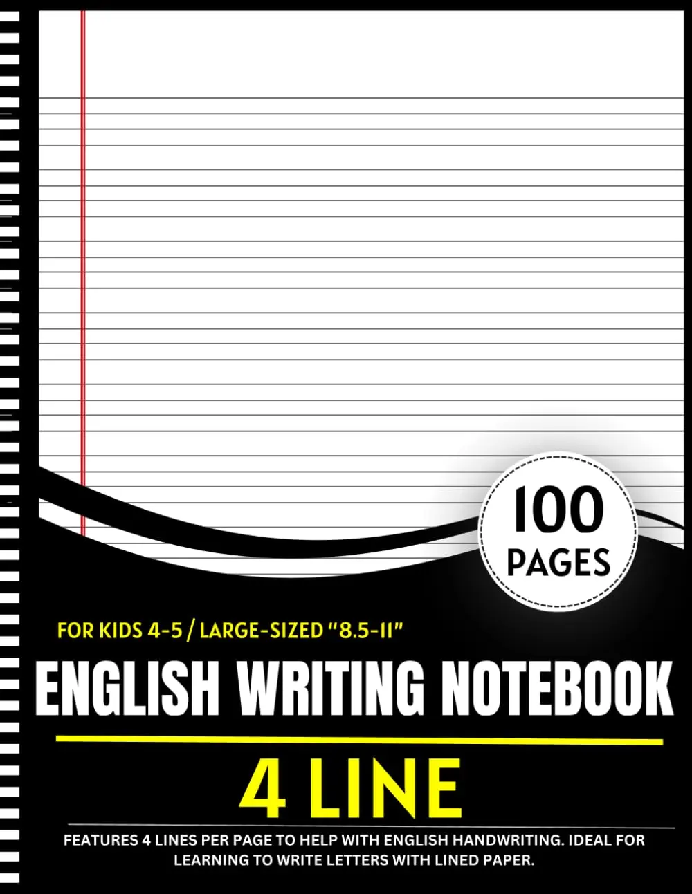 4 Line English Writing Notebook For Kids 4-5: 100-page large-sized (8.5x11)handwriting practice book for kids. Features 4 lines per page to help with ...learning to write letters with lined paper.