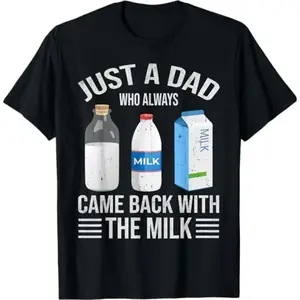 [100% Cotton] Just a dad who always came back with the milk fathers day T-Shirt, Dad T Shirt, Funny Shirt, Full Colors, Full Sizes, For Men, For Women, gift for him gift for her  Golf Gift T-Shirt For Men and Women