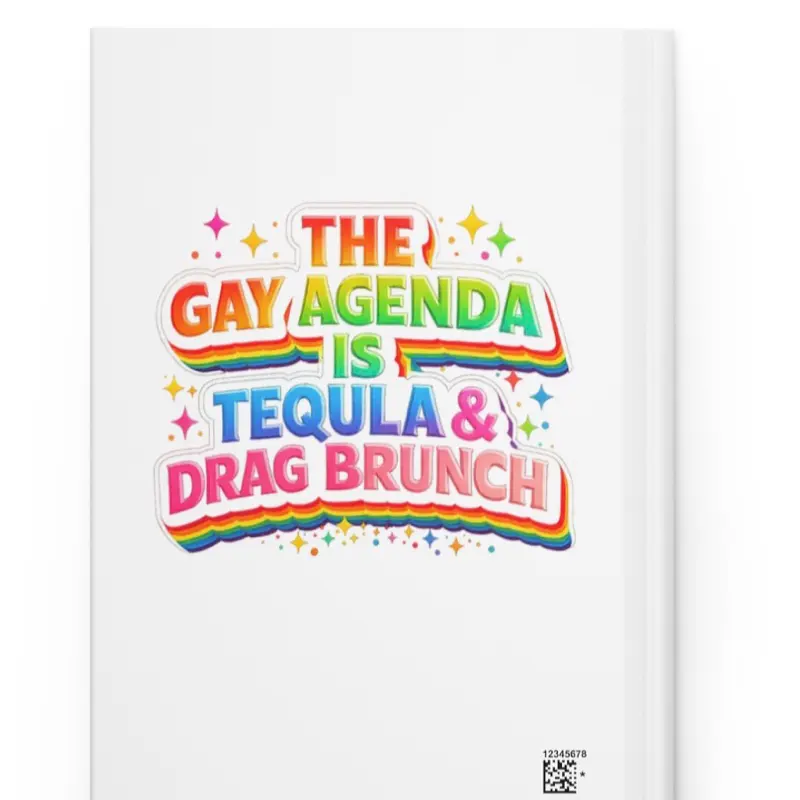 Doublesided PrintedHardcover Journal — "The Gay Agenda is Tequila & Drag Brunch" Rainbow Pride Notebk