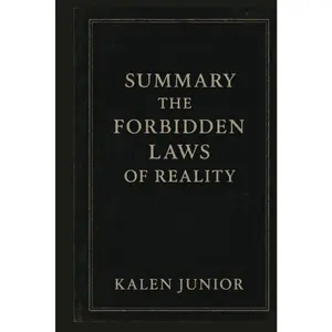 SUMMARY, THE FORBIDDEN LAWS OF REALITY -  kalen Junior