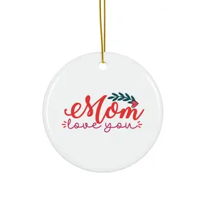 MOM LOVE YOU ORNAMENT, CHRISTMAS DECORATIONS, 3 INCHES CIRCLE ORNAMENT, CERAMIC ORNAMENT