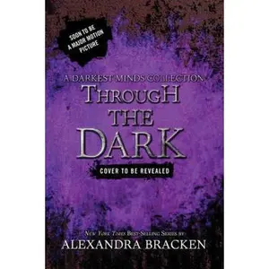 USED-Through the Dark (A Darkest Minds Collection) (Darkest Minds Novel, A) by Alexandra Bracken (Hardcover)
