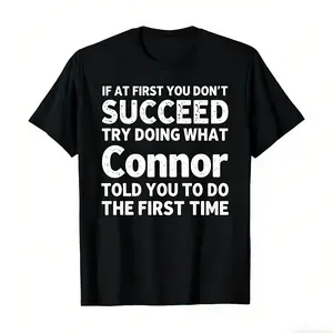 If At First You Don't Succeed Try Doing What Connor Told You To Do The First Time" Funny Personalized Tee, bold white text on black, soft cotton, lightweight and breathable. Great for friend gifts, office humor, and playful casual outfits