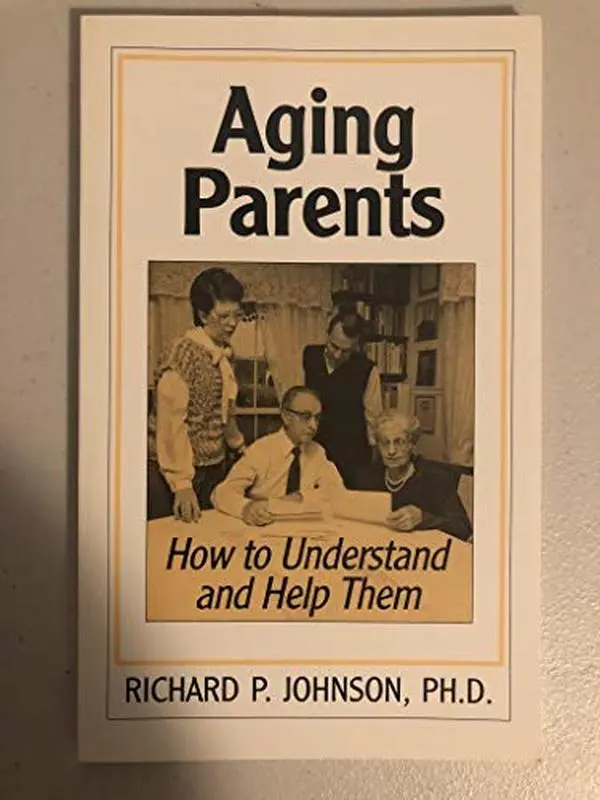 USED-Aging Parents, How to Understand and Help Them by Richard P. Johnson (Paperback)