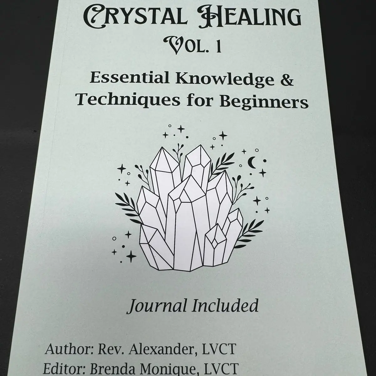 Crystal Healing Volume 1: Essential Knowledge and Techniques for Beginners Journal Included