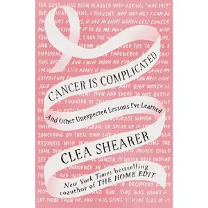 Cancer Is Complicated: And Other Unexpected Lessons I've Learned -- Clea Shearer - Hardcover