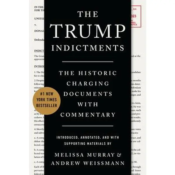The Trump Indictments: The Historic Charging Documents with Commentary -- Melissa Murray - Paperback