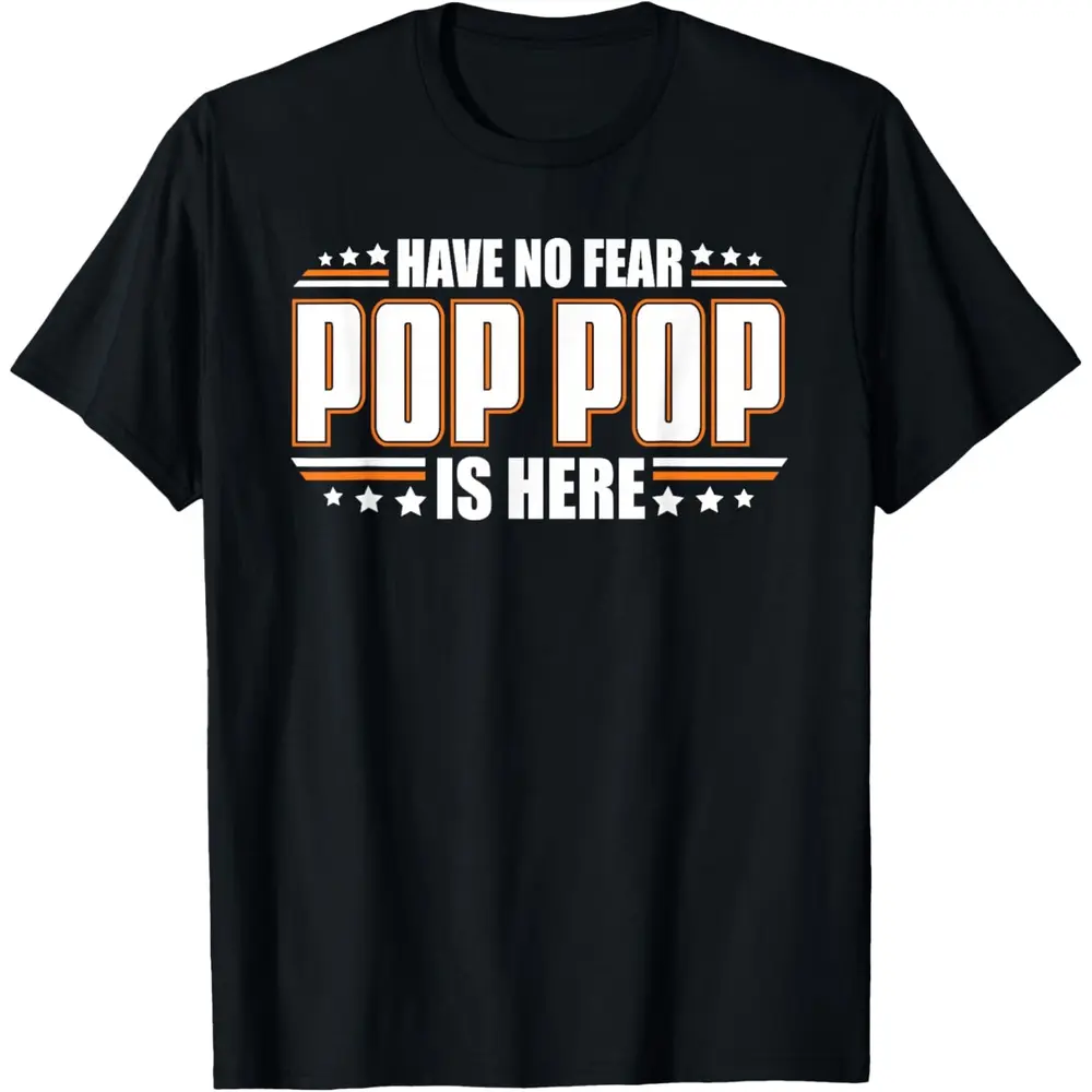 Round Neck Cotton Tee Have No Fear Pop Pop Is Here Funny Saying T-Shirt