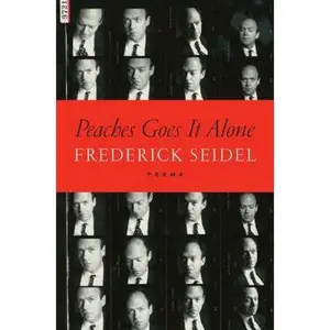 USED-Peaches Goes It Alone: Poems by Seidel, Frederick (Paperback)