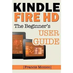 USED-Kindle Fire HD Manual: The Beginner's Kindle Fire HD User Guide by Monico, Francis (Paperback)