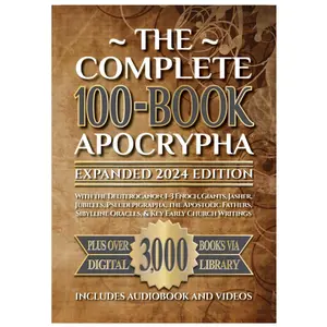The Complete 100-Book Apocrypha: Expanded 2024 Edition With the Deuterocanon, 1–3 Enoch, Giants, Jasher, Jubilees, Pseudepigrapha, the Apostolic Fathers, Sibylline Oracles, & Key Early Church Writings