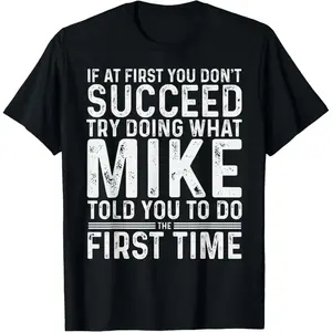 #TikTokShopRestock  Plus Size Funny Mike If At First You Don't Succeed Try Doing What Mike T-Shirt,Made in USA