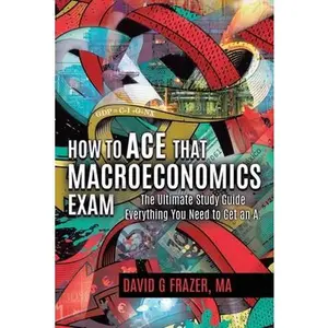 USED-How to Ace That Macroeconomics Exam: The Ultimate Study Guide Everything You Need to Get an A by Frazer, David G. (Paperback)