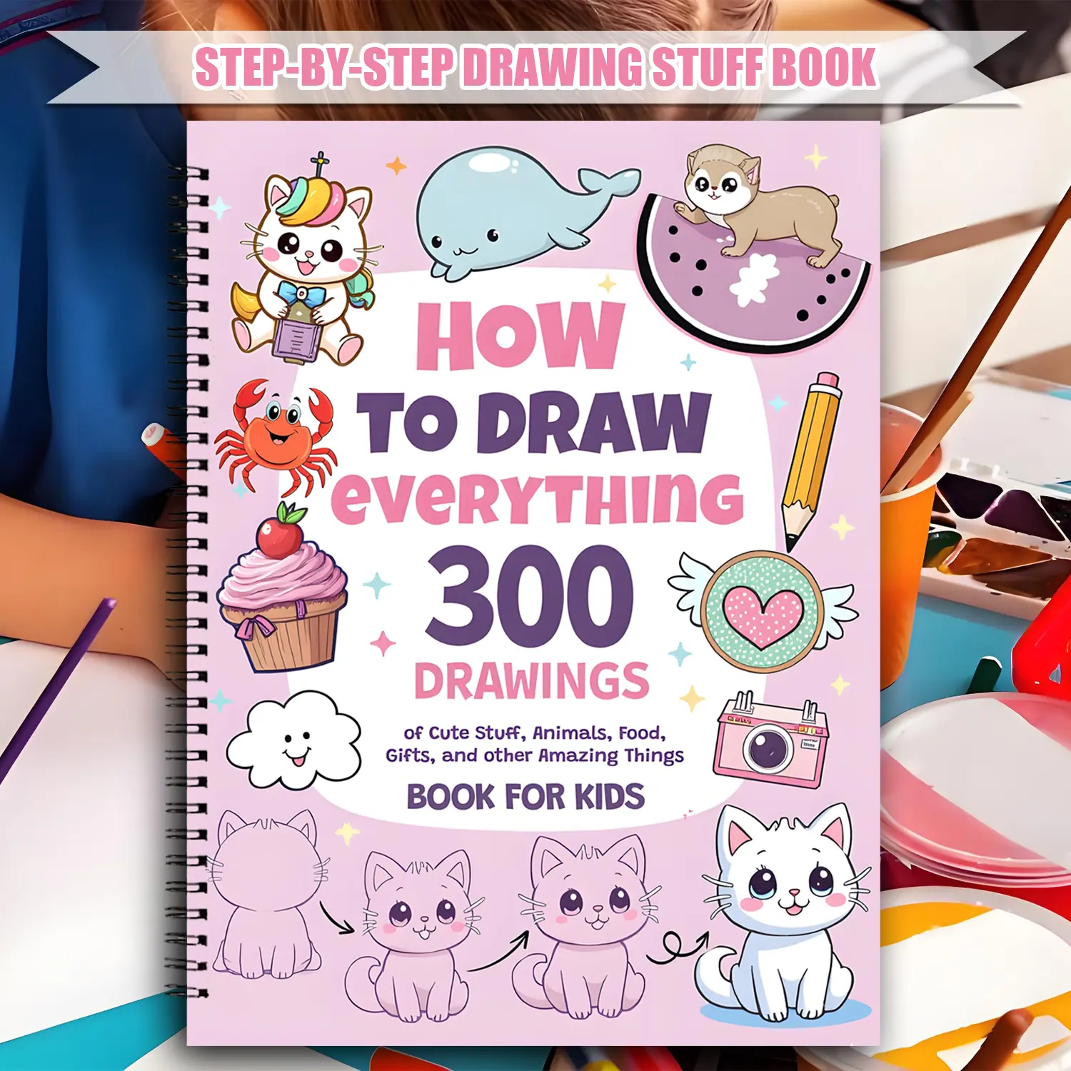 How to Draw Everything for Kids: This captivating step-by-step drawing guide for young artists teaches how to draw 300 animals, foods, fun toys, and everyday cute things through simple, easy-to-follow instructions Doodle Books