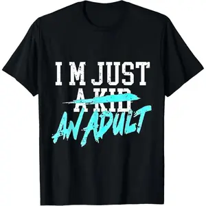 100% Cotton I'm Just A Kid An Adult T-Shirt Breathable Fabric