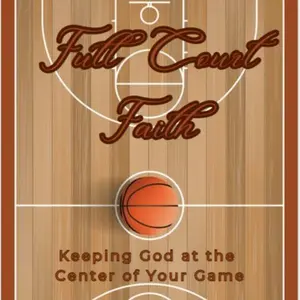 Full Court Faith - Keeping God At The Center Of Your Game