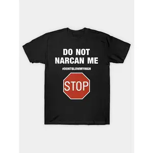 Do Not Narcan Me Stop Don't Blow My High Do Not Narcan Me T-Shirt Men's 100% Cotton Heat Transfer T-Shirt 180g Comfortable Cotton, Round Neck Short Sleeve Tee, Regular Version, Four Seasons Appropriate Casual Black Tshirt Streetwear Shortsleeve