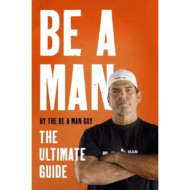 Be a Man: The Ultimate Guide by The Be a Man Guy [Hardback Book]