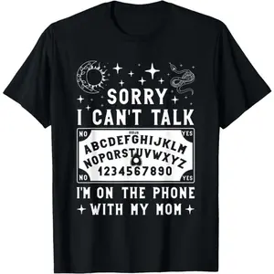 Sorry I Cant Talk Im On The Phone With My Mom Ouija Board T Shirt Womens Shirts
