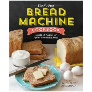 The No-Fuss Bread Machine Cookbook: Hands-Off Recipes for Perfect Homemade Bread - Paperback