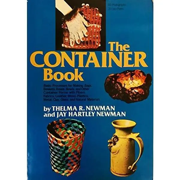 USED-The Container Book: Basic Processes for Making Bags, Baskets, Boxes, Bowls, and Other Container Forms With Fibers, Fabrics, Leather, Wood, Plastics, by Thelma R. Newman (Paperback)