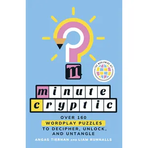 Minute Cryptic: Over 160 Wordplay Puzzles to Decipher, Unlock, and Untangle -- Angas Tiernan - Paperback