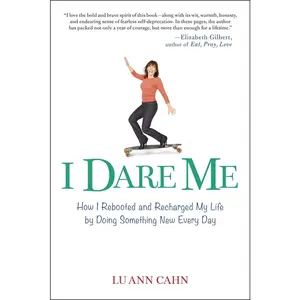 USED-I Dare Me: How I Rebooted and Recharged My Life by Doing Something New Every Day by Cahn, Lu Ann (Paperback)